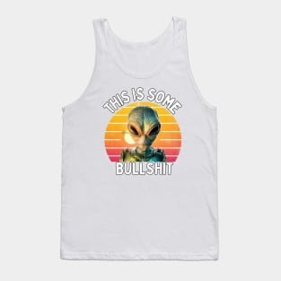 THIS IS SOME BULLSHIT ALIEN Tank Top